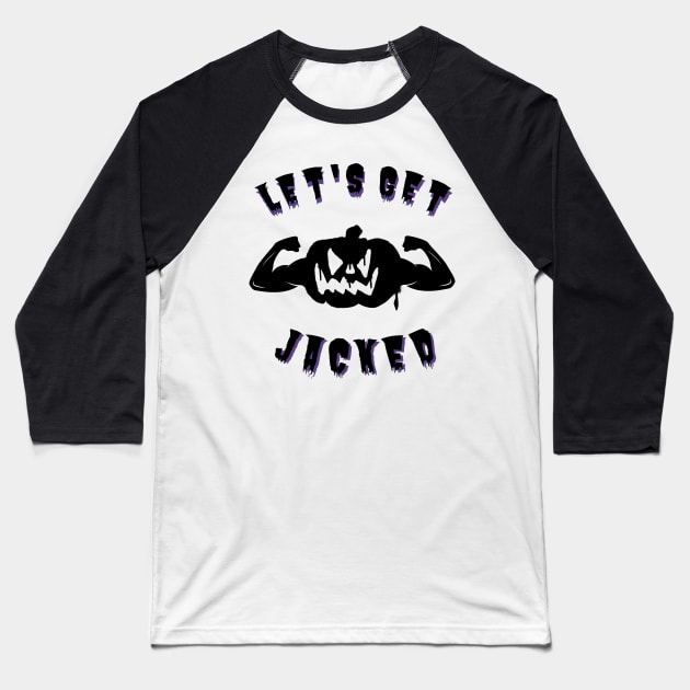 Let's Get Jacked - Halloween Scary Pumpkin Baseball T-Shirt by youcanpowerlift